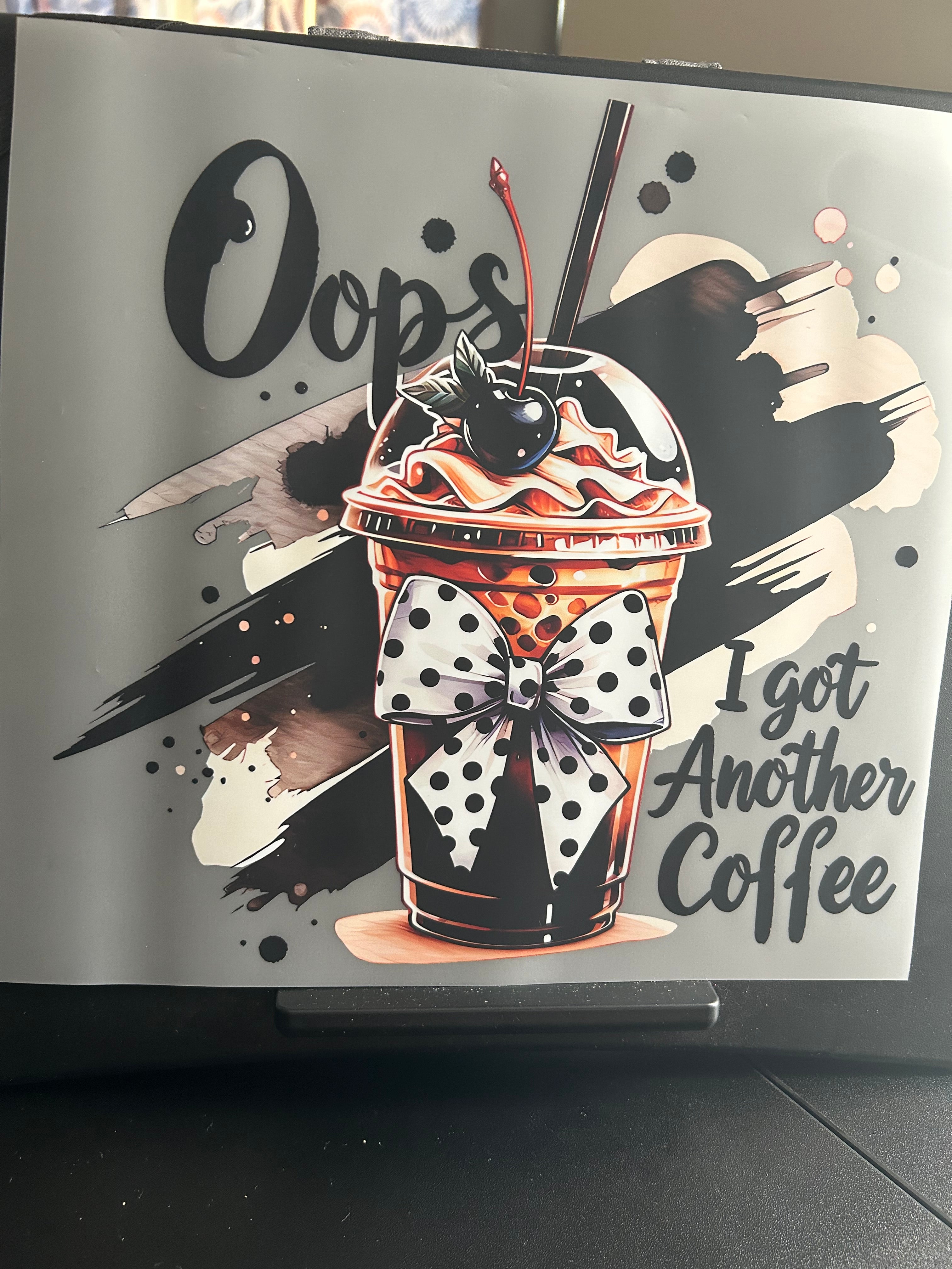 #12 - Oops I Got Another Coffee - DTF